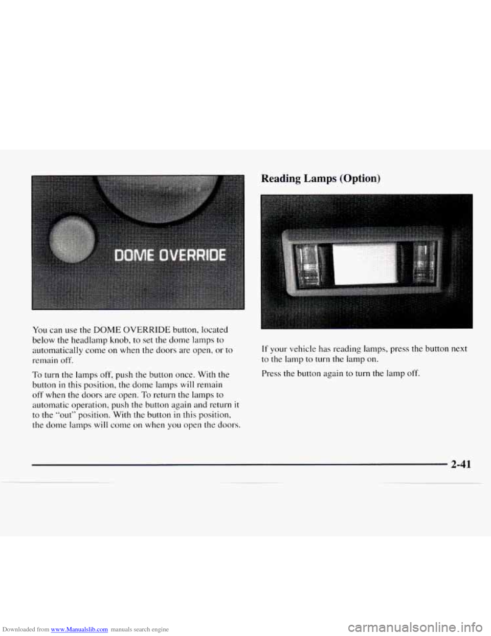 CHEVROLET EXPRESS 1997 1.G Owners Manual Downloaded from www.Manualslib.com manuals search engine You can use the DOME OVERRIDE  button,  located 
below the headlamp  knob,  to set  the  dome  lamps to 
automatically  come on when the  doors