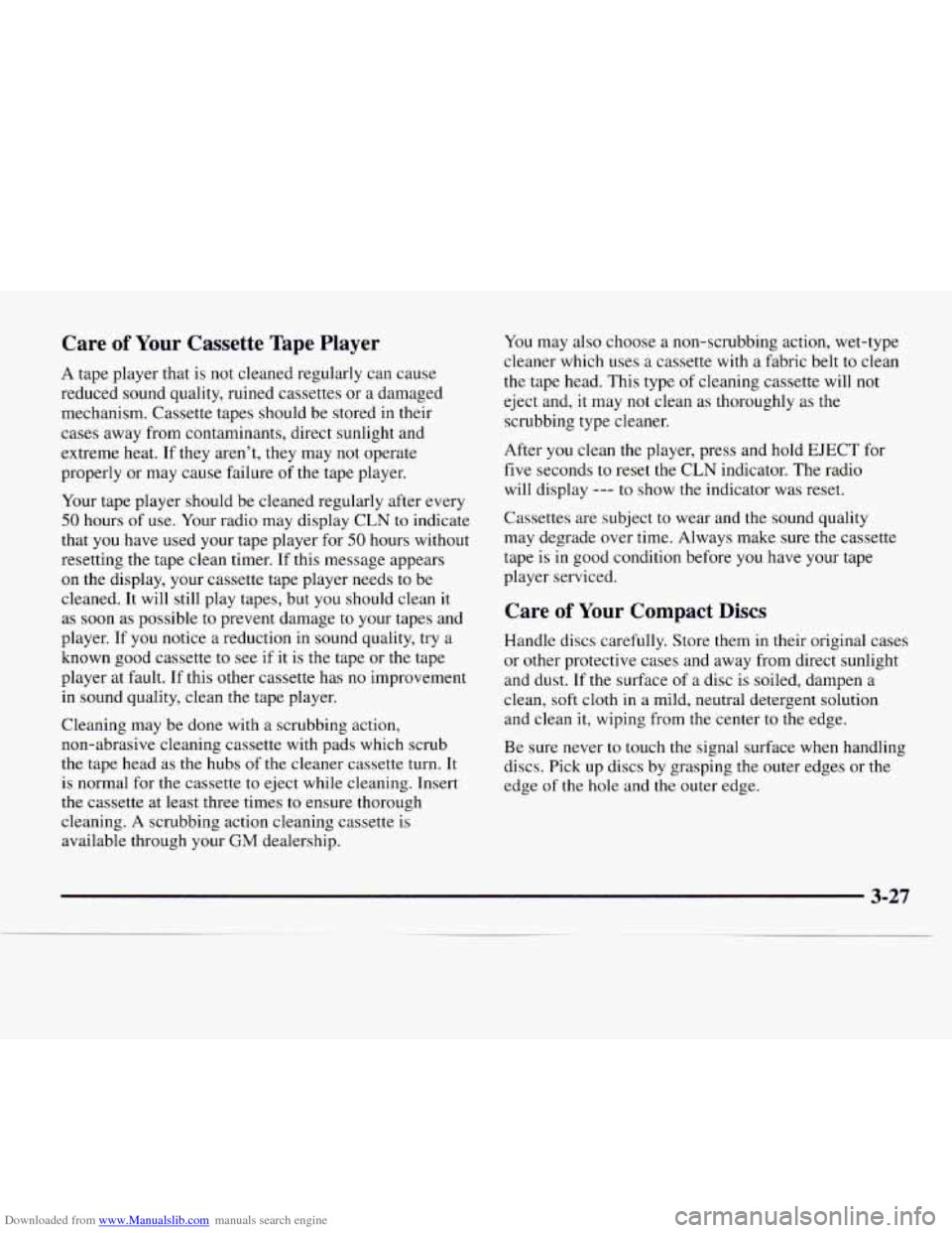 CHEVROLET EXPRESS 1997 1.G Owners Manual Downloaded from www.Manualslib.com manuals search engine Care of Your Cassette Tape Player
A tape player that is not cleaned regularly can cause
reduced sound quality, ruined cassettes or a CHEVROLET EXPRESS 1997 1.G Owners Manual Downloaded from www.Manualslib.com manuals search engine Care of Your Cassette Tape Player
A tape player that is not cleaned regularly can cause
reduced sound quality, ruined cassettes or a