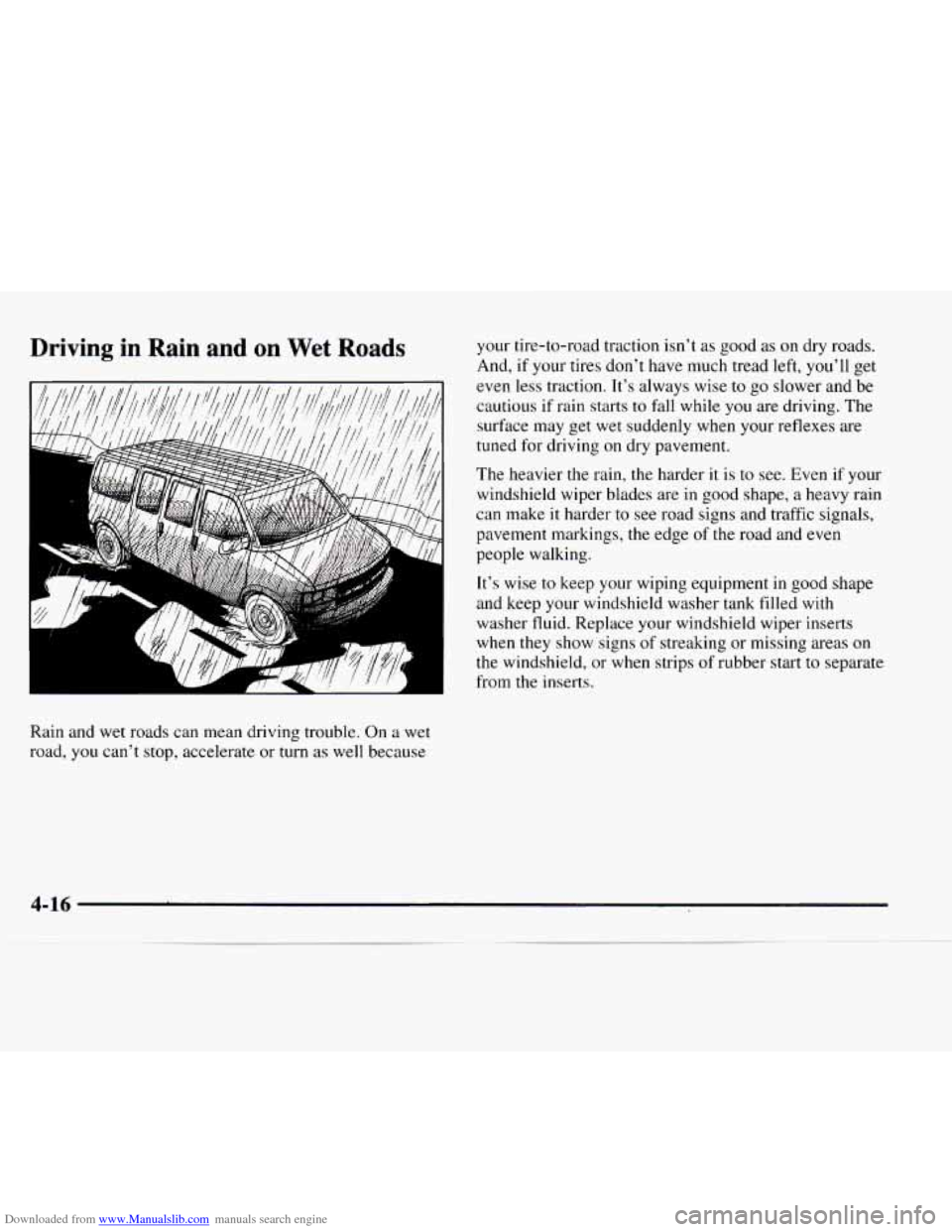 CHEVROLET EXPRESS 1997 1.G Owners Manual Downloaded from www.Manualslib.com manuals search engine Driving in Rain and on Wet Roads
-----A
Rain and wet roads can mean driving trouble. On a wet
road, you can’t stop, accelerate or CHEVROLET EXPRESS 1997 1.G Owners Manual Downloaded from www.Manualslib.com manuals search engine Driving in Rain and on Wet Roads
-----A
Rain and wet roads can mean driving trouble. On a wet
road, you can’t stop, accelerate or