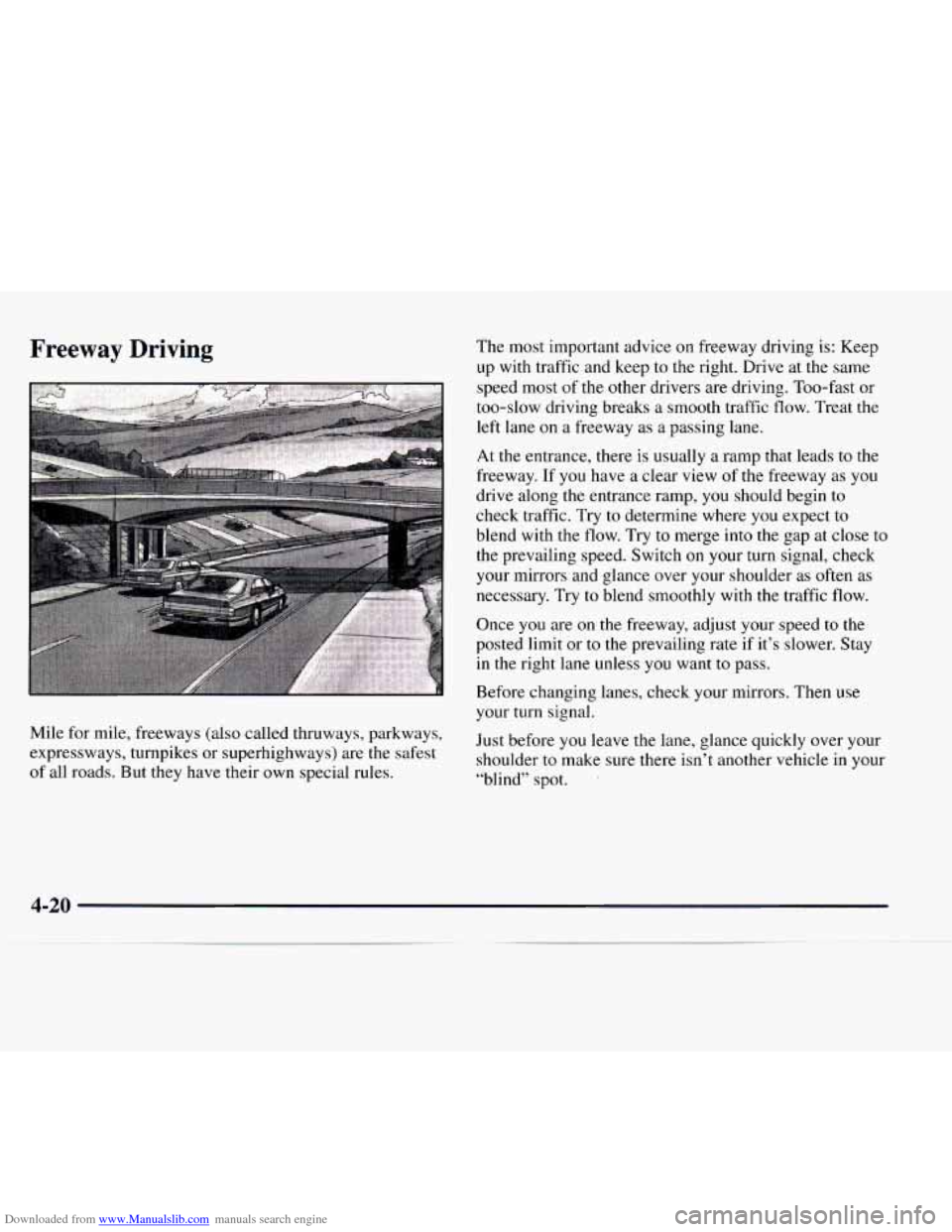 CHEVROLET EXPRESS 1997 1.G Owners Manual Downloaded from www.Manualslib.com manuals search engine Freeway Driving
Mile for mile, freeways (also called thruways, parkways,
expressways, turnpikes or superhighways) are the safest
of all CHEVROLET EXPRESS 1997 1.G Owners Manual Downloaded from www.Manualslib.com manuals search engine Freeway Driving
Mile for mile, freeways (also called thruways, parkways,
expressways, turnpikes or superhighways) are the safest
of all
