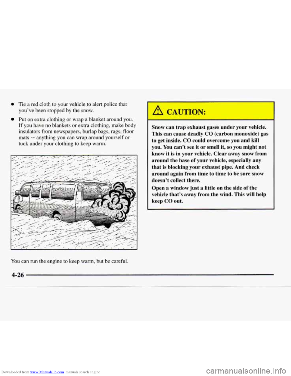 CHEVROLET EXPRESS 1997 1.G Owners Manual Downloaded from www.Manualslib.com manuals search engine 0 Tie a red cloth to your vehicle to alert police that 
you’ve been stopped  by the snow. 
Put on extra  clothing  or  wrap a blanket around 