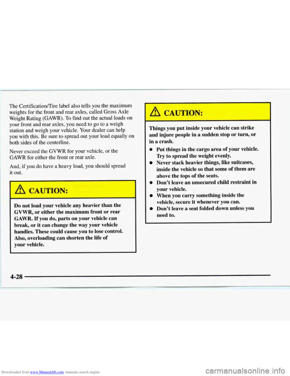 CHEVROLET EXPRESS 1997 1.G Owners Manual Downloaded from www.Manualslib.com manuals search engine The Certificatioflire label also tells you the maximum
weights for the front and rear axles, called Gross Axle
Weight Rating (GAWR). CHEVROLET EXPRESS 1997 1.G Owners Manual Downloaded from www.Manualslib.com manuals search engine The Certificatioflire label also tells you the maximum
weights for the front and rear axles, called Gross Axle
Weight Rating (GAWR).