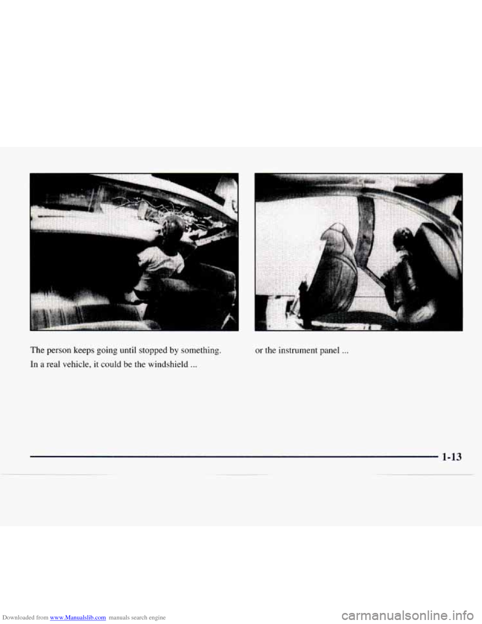 CHEVROLET EXPRESS 1997 1.G Owners Manual Downloaded from www.Manualslib.com manuals search engine f I 
The person keeps going until  stopped by something. 
In 
a real  vehicle, it could be the windshield ... 
or  the  instrument  panel ...  