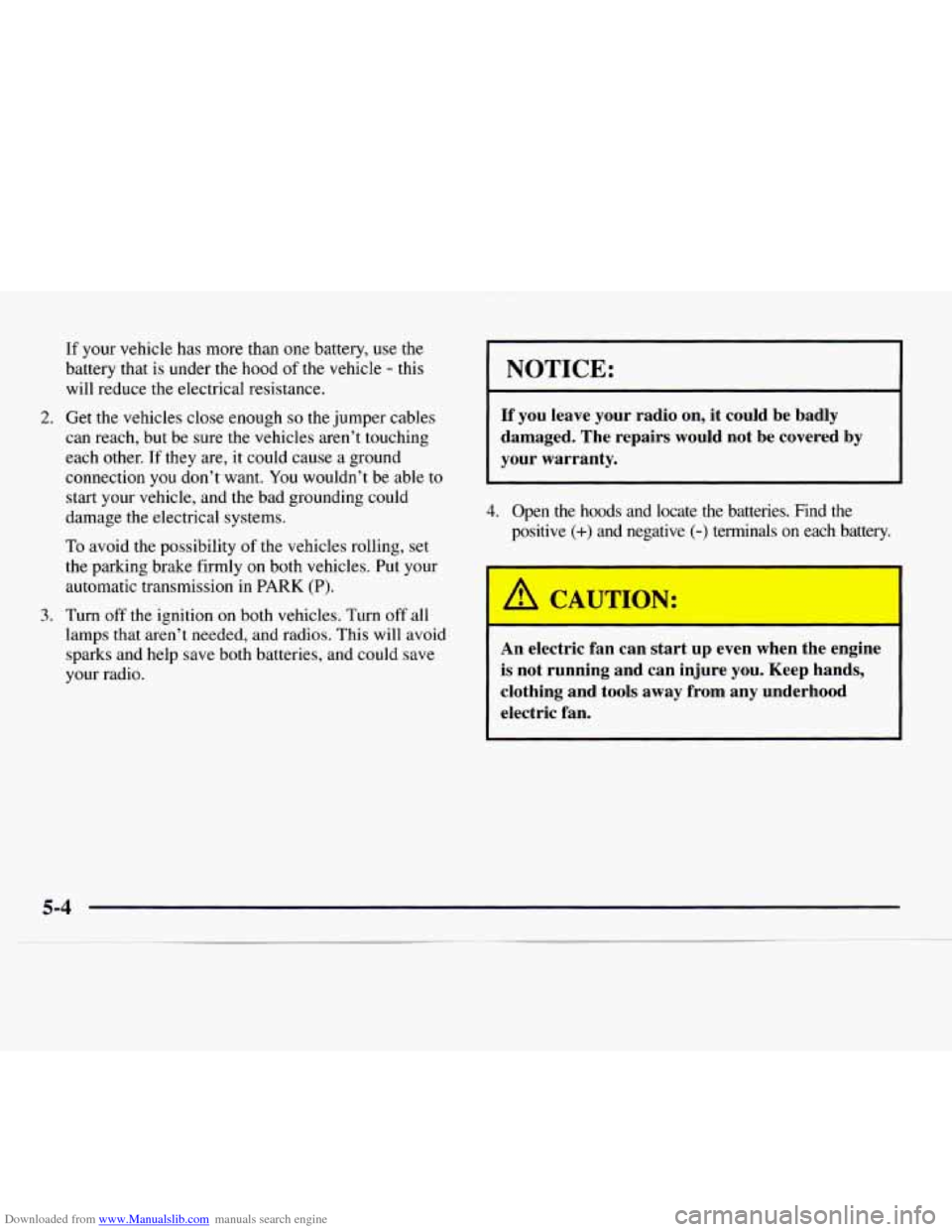 CHEVROLET EXPRESS 1997 1.G Owners Manual Downloaded from www.Manualslib.com manuals search engine If your  vehicle  has more than one battery, use the 
battery that  is under the hood  of the vehicle 
- this 
will  reduce  the electrical res