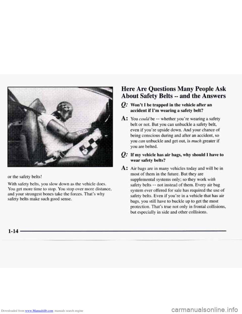 CHEVROLET EXPRESS 1997 1.G Owners Manual Downloaded from www.Manualslib.com manuals search engine or the safety belts! 
With  safety  belts, you slow down as the  vehicle  does. 
You get more time  to stop. You stop  over  more distance, 
an