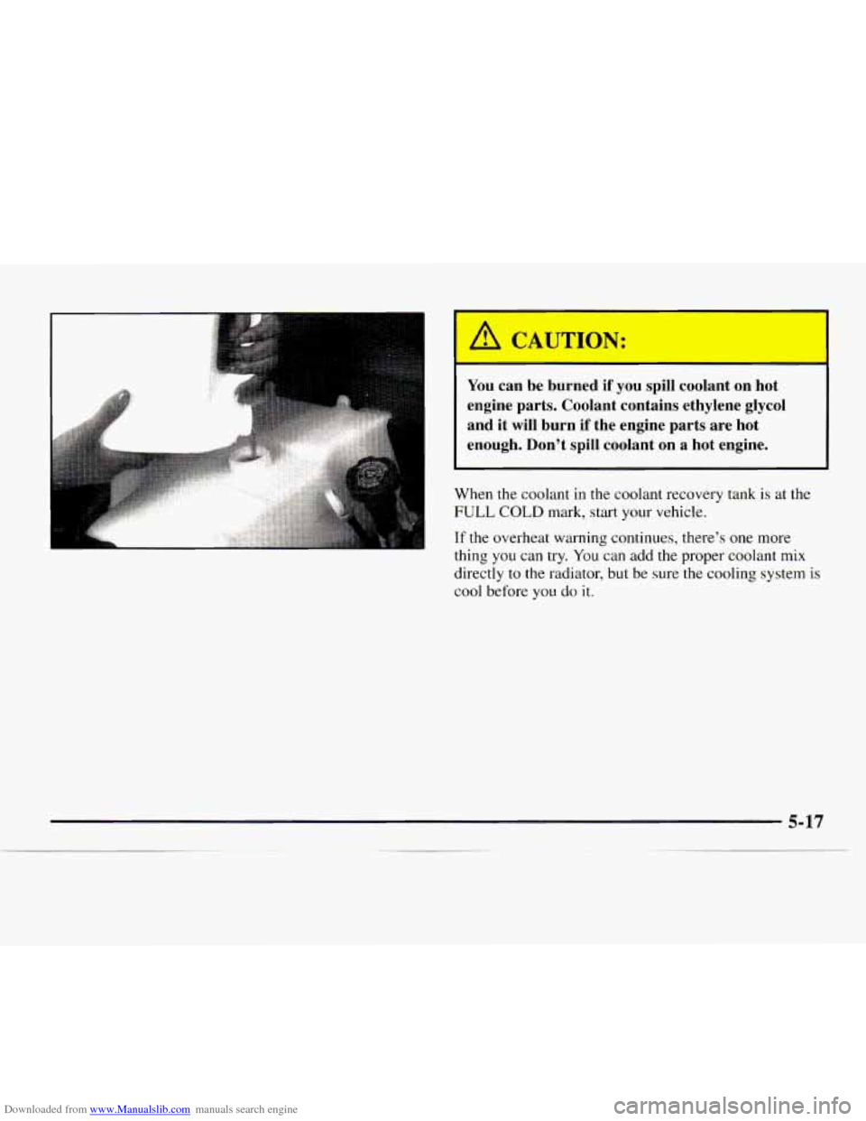 CHEVROLET EXPRESS 1997 1.G Owners Manual Downloaded from www.Manualslib.com manuals search engine . . . : 
CAUTION: 
You can be  burned  if you spill  coolant  on hot 
engine  parts.  Coolant  contains  ethylene  glycol 
and  it 
will burn  