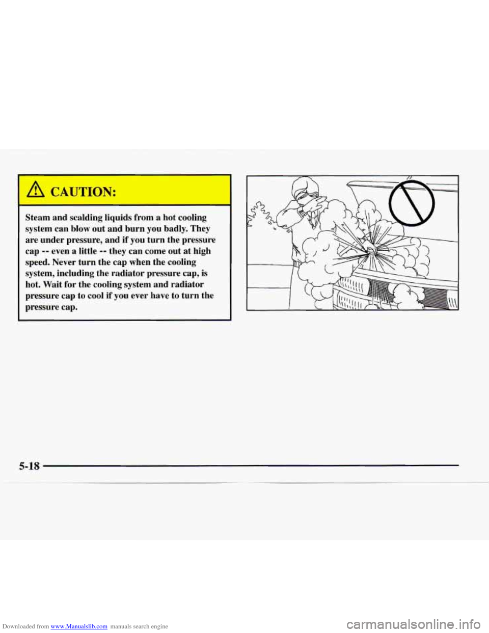 CHEVROLET EXPRESS 1997 1.G Owners Manual Downloaded from www.Manualslib.com manuals search engine A CAUTION: 
- - 
Steam and scalding liquids  from a hot cooling 
system  can blow  out and  burn  you  badly.  They 
are  under  pressure, and 