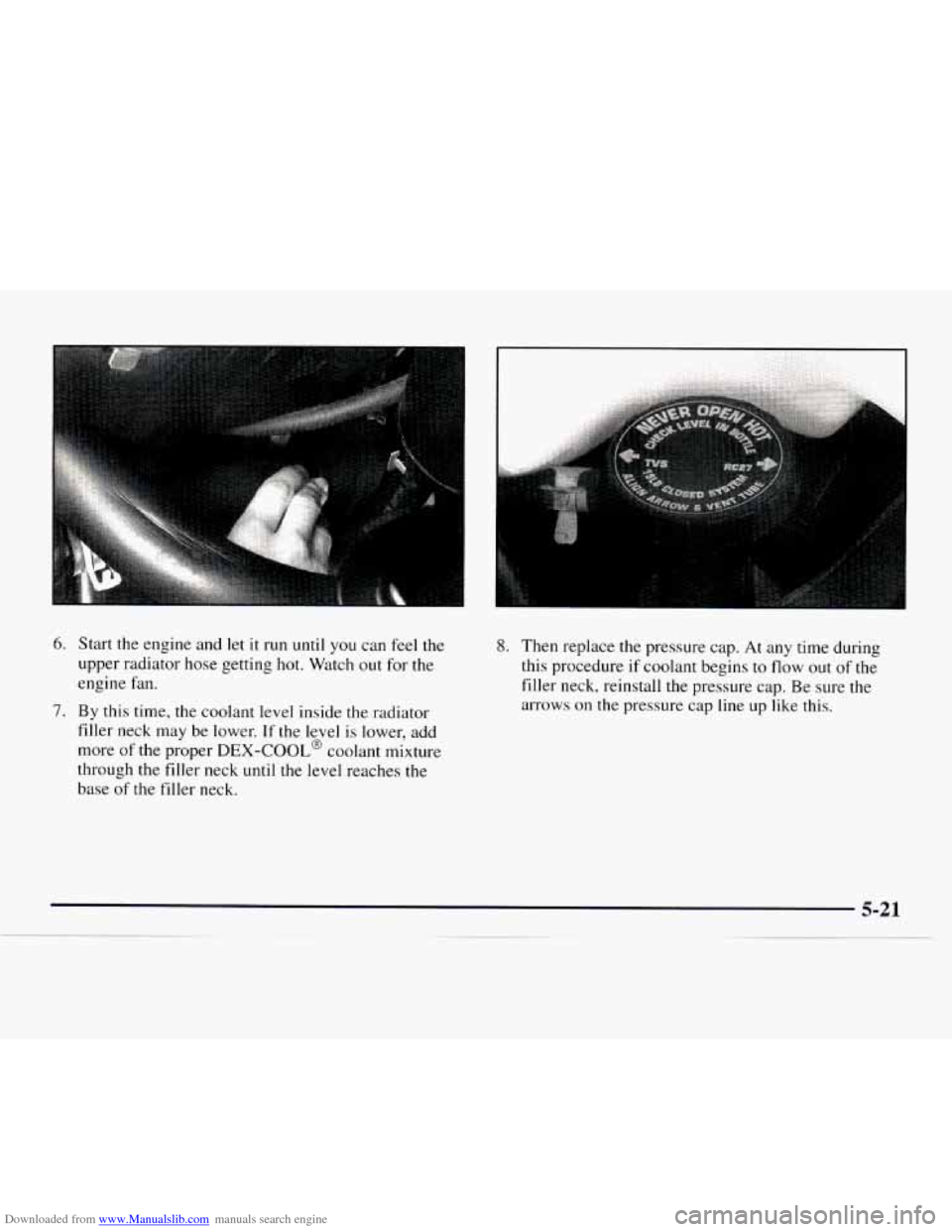 CHEVROLET EXPRESS 1997 1.G Owners Manual Downloaded from www.Manualslib.com manuals search engine 6. 
7. 
Start the engine and let it run  until you can feel the 
upper radiator hose  getting  hot. Watch out for the 
engine  fan. 
By  this  