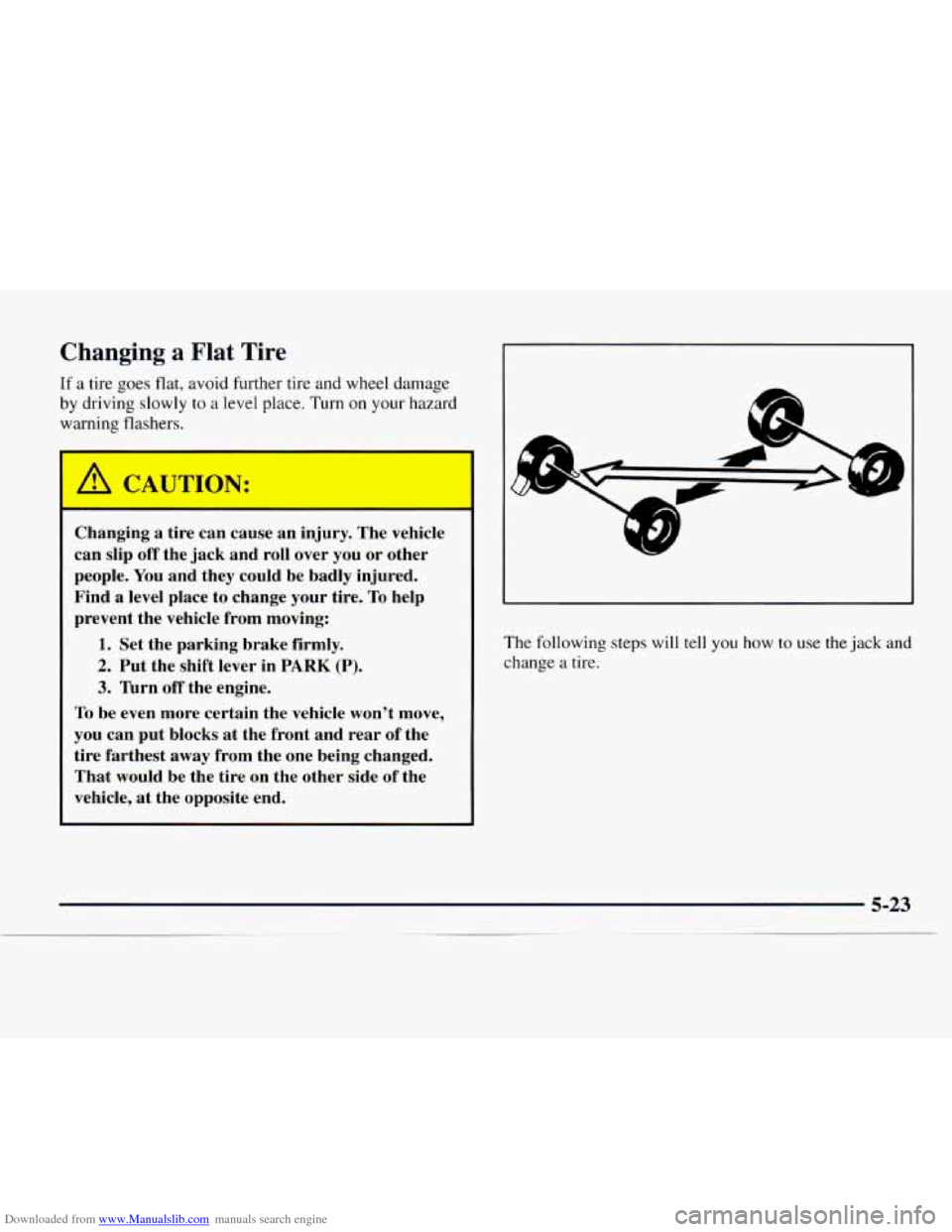 CHEVROLET EXPRESS 1997 1.G Owners Manual Downloaded from www.Manualslib.com manuals search engine Changing a Flat Tire 
If a tire goes  flat,  avoid  further  tire and wheel damage 
by  driving  slowly to 
a level place.  Turn on your hazard