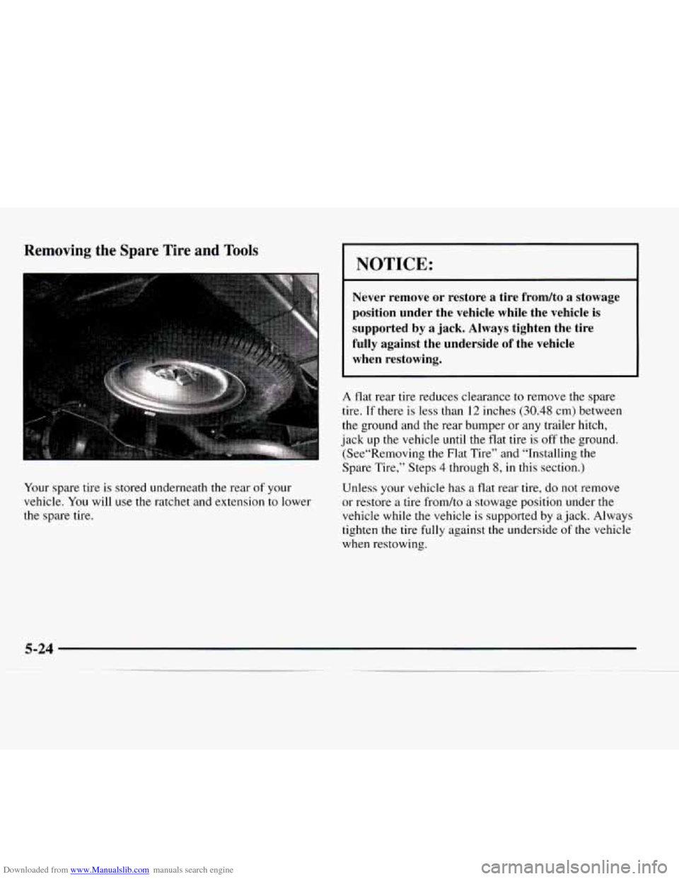 CHEVROLET EXPRESS 1997 1.G Owners Manual Downloaded from www.Manualslib.com manuals search engine Removing  the  Spare  Tire  and  Tools 
I 
Your spare  tire  is stored underneath the rear of your 
vehicle. 
You will  use the ratchet and ext