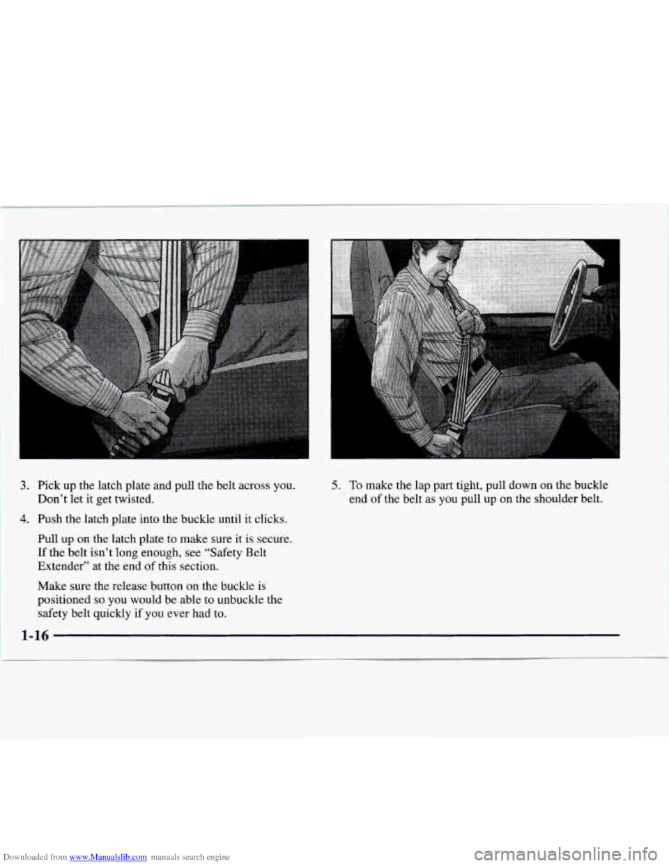 CHEVROLET EXPRESS 1997 1.G Owners Manual Downloaded from www.Manualslib.com manuals search engine I 
3. Pick up the latch plate and pull the belt across you. 
4. Push the latch plate into the buckle until it clicks. 
Don’t 
let  it get twi