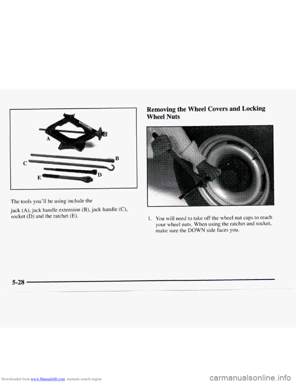CHEVROLET EXPRESS 1997 1.G Owners Manual Downloaded from www.Manualslib.com manuals search engine B 
C 
The tools youll  be using include the 
jack 
(A), jack  handle extension (B), jack  handle (C), 
socket (D) and the ratchet (E). 
Removi