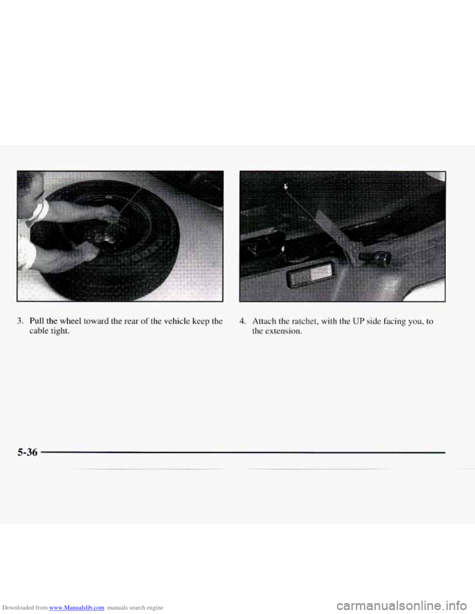 CHEVROLET EXPRESS 1997 1.G Owners Manual Downloaded from www.Manualslib.com manuals search engine 3. Pull the wheel toward the  rear of the vehicle keep the 
cable  tight. 4. Attach the ratchet,  with the UP side facing you, to 
the  extensi
