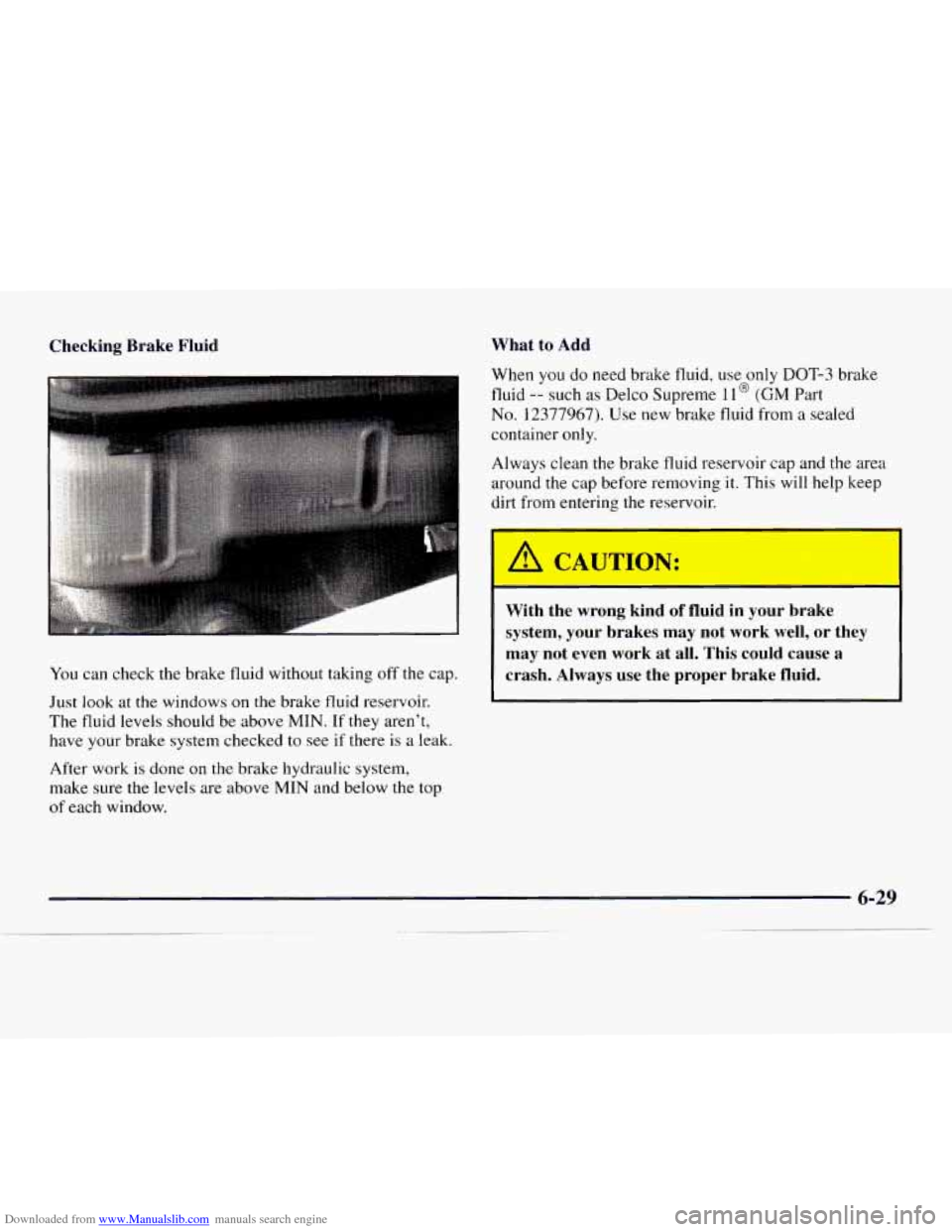 CHEVROLET EXPRESS 1997 1.G Owners Manual Downloaded from www.Manualslib.com manuals search engine Checking  Brake  Fluid What 
to Add 
You  can check the brake  fluid without  taking off the cap. 
Just 
look at the windows on the brake fluid