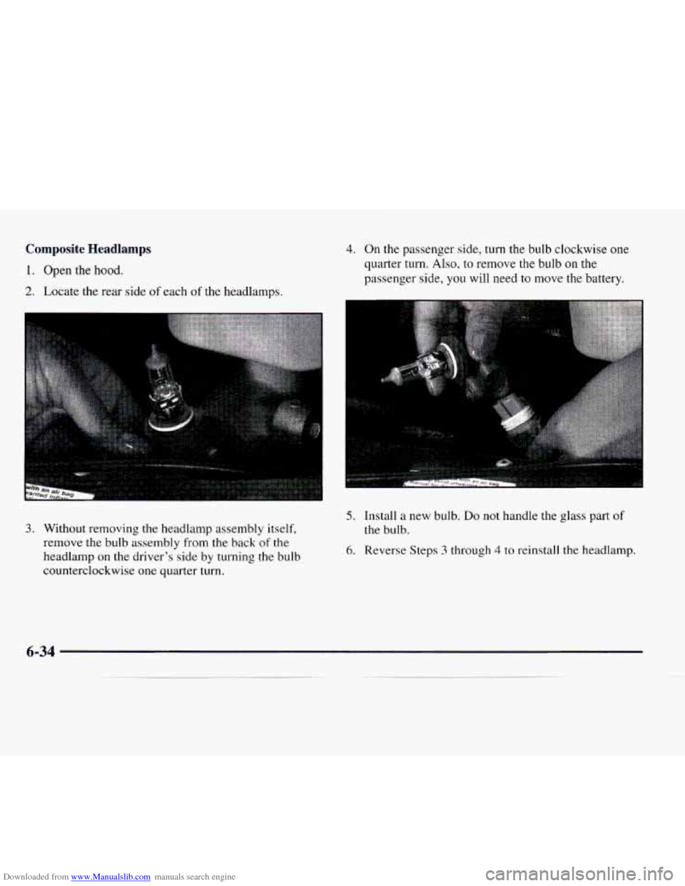 CHEVROLET EXPRESS 1997 1.G Owners Manual Downloaded from www.Manualslib.com manuals search engine Composite  Headlamps 
1. Open the hood. 
2. Locate the rear side of each of the headlamps. 
4. On the passenger side, turn the bulb  clockwise 