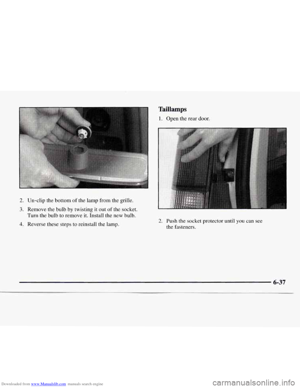 CHEVROLET EXPRESS 1997 1.G Owners Manual Downloaded from www.Manualslib.com manuals search engine 2. Un-clip  the bottom of the  lamp from  the grille. 
3. Remove  the bulb by  twisting  it  out  of the  socket. 
Turn the  bulb  to remove  i
