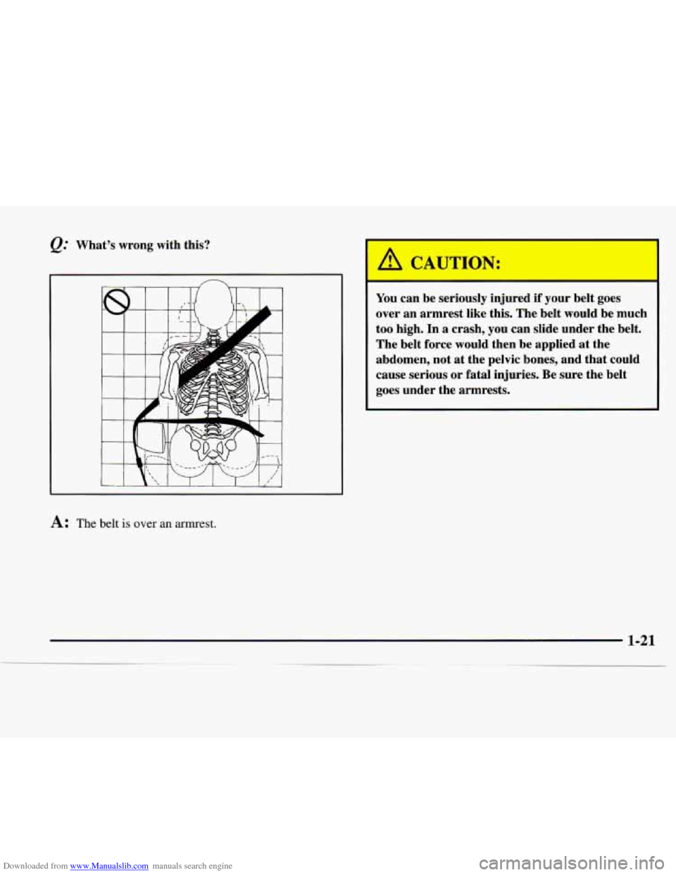 CHEVROLET EXPRESS 1997 1.G Owners Manual Downloaded from www.Manualslib.com manuals search engine Q: What’s wrong with this? 
A: The belt is over an armrest. 
1. CAUTION: I 
1 1 can  be  se usly  injured if your  belt  goes 
over  an  armr