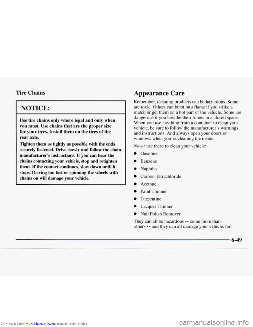 CHEVROLET EXPRESS 1997 1.G Owners Manual Downloaded from www.Manualslib.com manuals search engine Tire Chains 
NOTICE: 
Use tire chains only where legal  and only  when 
you  must.  Use chains  that  are  the  proper  size 
for  your  tires.