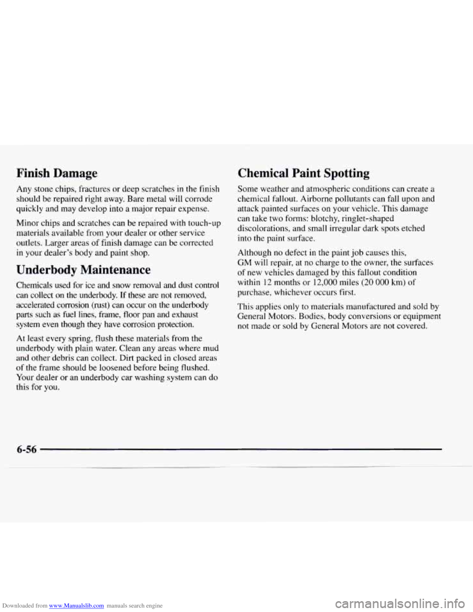 CHEVROLET EXPRESS 1997 1.G Owners Manual Downloaded from www.Manualslib.com manuals search engine Finish Damage
Any stone chips, fractures or deep scratches in the finish
should be repaired right away. Bare metal will corrode
quic CHEVROLET EXPRESS 1997 1.G Owners Manual Downloaded from www.Manualslib.com manuals search engine Finish Damage
Any stone chips, fractures or deep scratches in the finish
should be repaired right away. Bare metal will corrode
quic