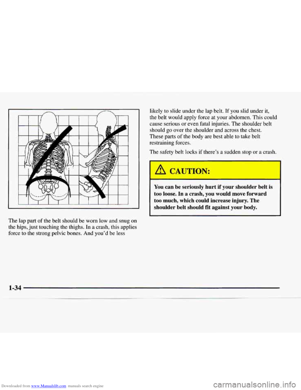 CHEVROLET EXPRESS 1997 1.G Owners Manual Downloaded from www.Manualslib.com manuals search engine The  lap  part of the  belt  should  be  worn  low and  snug on 
the  hips,  just  touching the thighs.  In  a  crash,  this  applies 
force  t