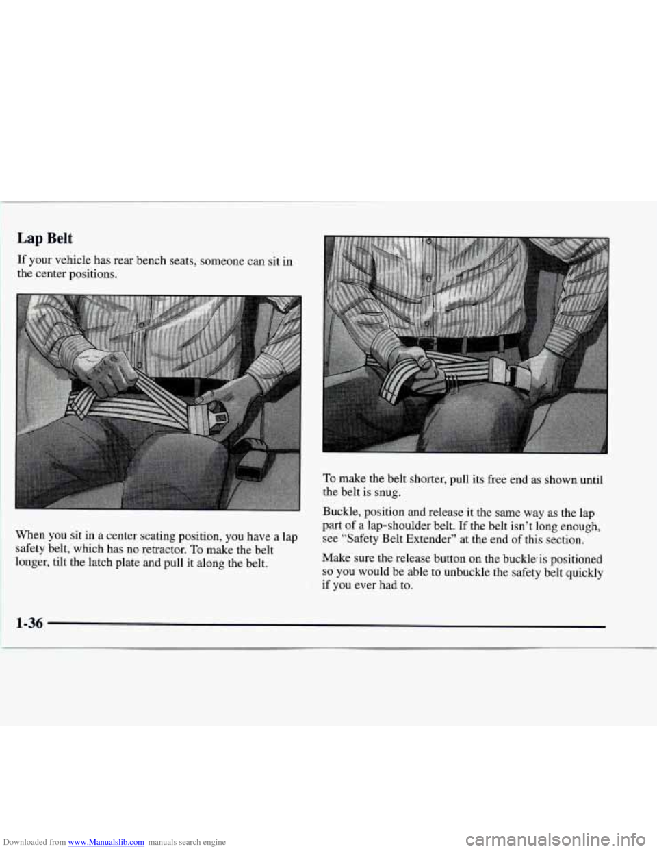 CHEVROLET EXPRESS 1997 1.G Owners Manual Downloaded from www.Manualslib.com manuals search engine Lap Belt 
If your vehicle has rear bench seats, someone can sit in 
the center positions. 
When  you sit in  a center seating position,  you ha