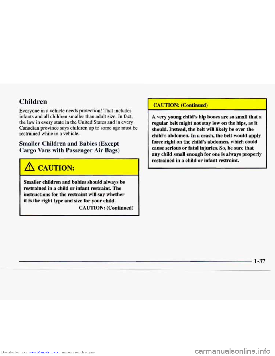 CHEVROLET EXPRESS 1997 1.G Owners Manual Downloaded from www.Manualslib.com manuals search engine Children
Everyone in a vehicle needs protection! That includes
infants and
all children smaller than adult size. In fact,
the CHEVROLET EXPRESS 1997 1.G Owners Manual Downloaded from www.Manualslib.com manuals search engine Children
Everyone in a vehicle needs protection! That includes
infants and
all children smaller than adult size. In fact,
the