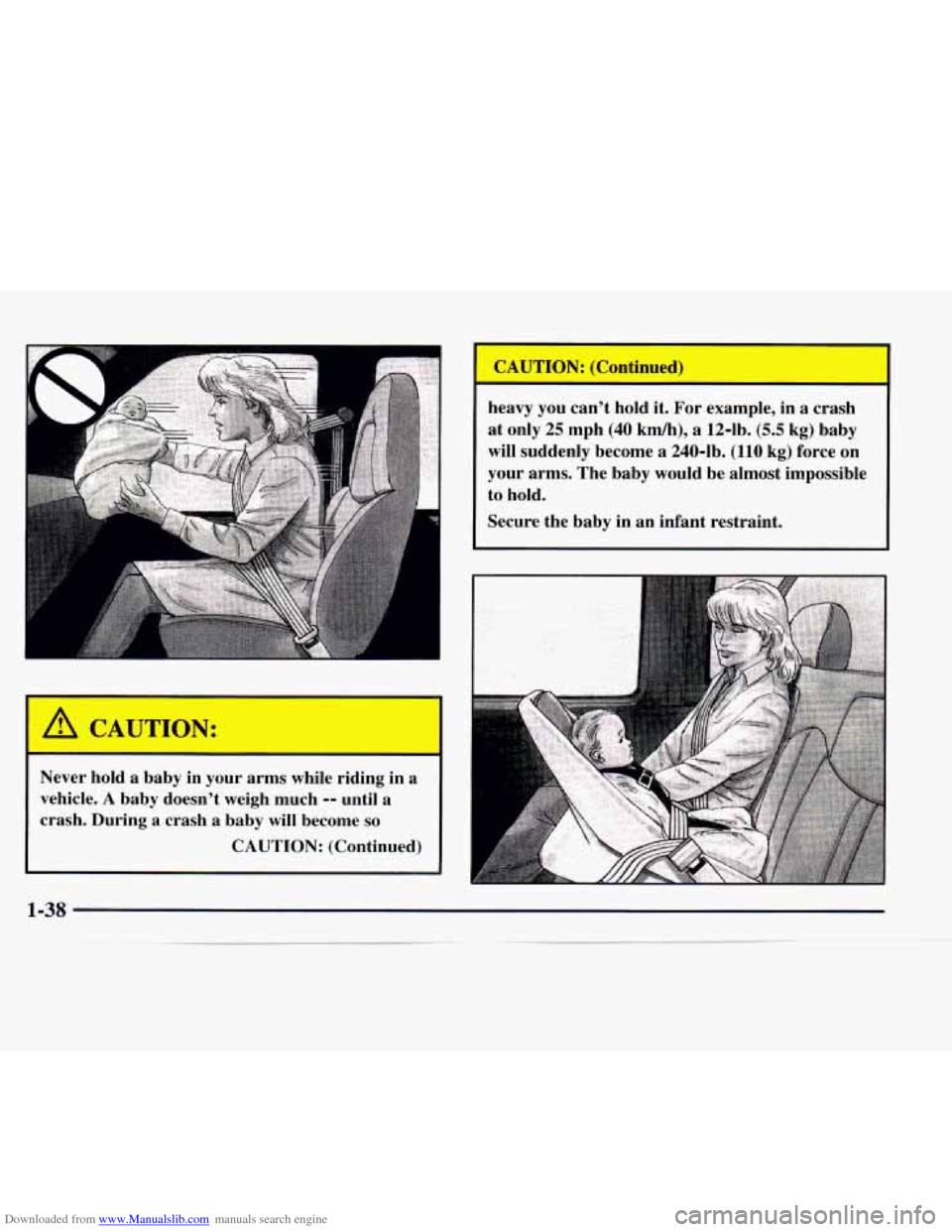CHEVROLET EXPRESS 1997 1.G Owners Manual Downloaded from www.Manualslib.com manuals search engine A 
A CAUTION: 
I- 
Never  hold a baby  in  your  arms while riding  in a 
vehicle. 
A baby  doesnt  weigh much -- until a 
crash.  During  a  