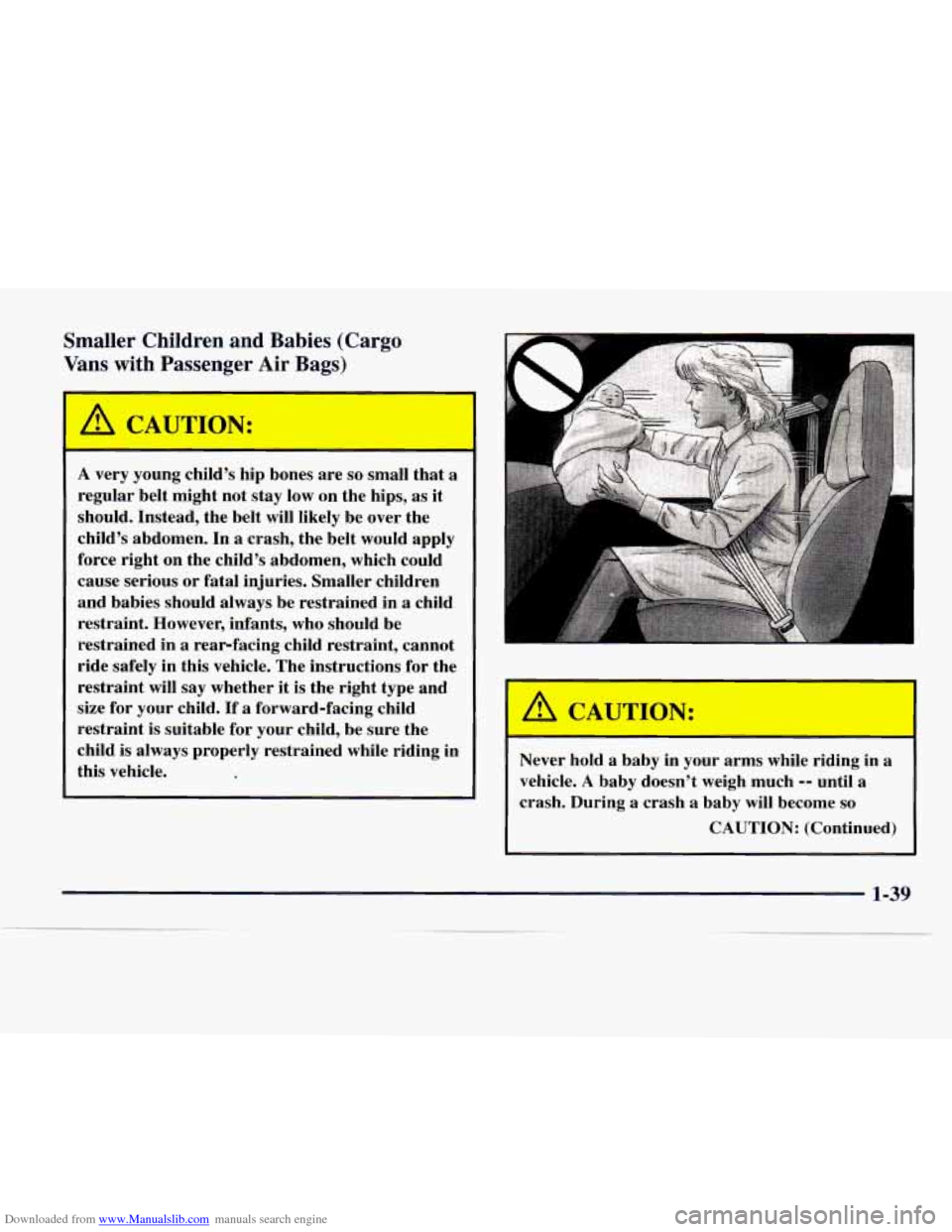 CHEVROLET EXPRESS 1997 1.G Owners Manual Downloaded from www.Manualslib.com manuals search engine Smaller Children and Babies (Cargo
Vans with Passenger Air Bags)
A CAUTION:
-
A very young child’s hip bones are so small th CHEVROLET EXPRESS 1997 1.G Owners Manual Downloaded from www.Manualslib.com manuals search engine Smaller Children and Babies (Cargo
Vans with Passenger Air Bags)
A CAUTION:
-
A very young child’s hip bones are so small th