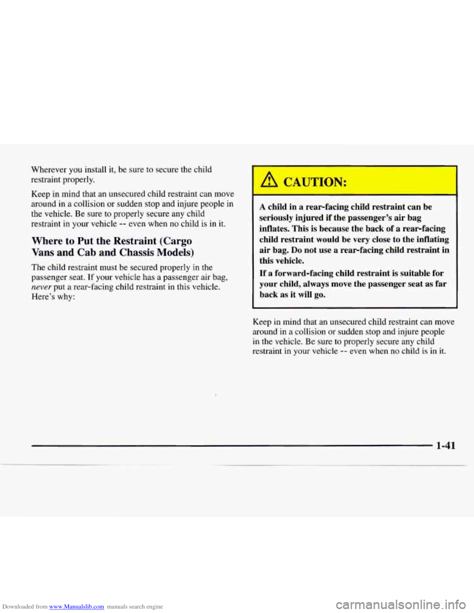 CHEVROLET EXPRESS 1997 1.G Owners Manual Downloaded from www.Manualslib.com manuals search engine Wherever you install it, be sure to secure the child
restraint properly.
Keep in mind that an unsecured child restraint can move CHEVROLET EXPRESS 1997 1.G Owners Manual Downloaded from www.Manualslib.com manuals search engine Wherever you install it, be sure to secure the child
restraint properly.
Keep in mind that an unsecured child restraint can move