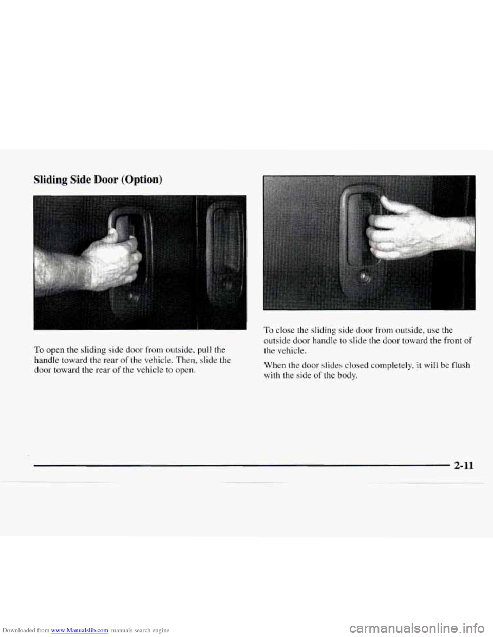 CHEVROLET EXPRESS 1997 1.G Owners Manual Downloaded from www.Manualslib.com manuals search engine Sliding  Side Door (Option) 
To open the  sliding  side  door  from outside,  pull the 
handle  toward  the  rear 
of the vehicle.  Then, slide