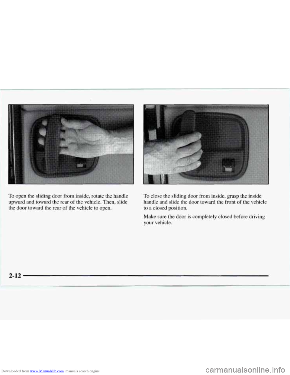 CHEVROLET EXPRESS 1997 1.G Owners Manual Downloaded from www.Manualslib.com manuals search engine To open the sliding door from inside, rotate the handle 
upward and toward the  rear of the vehicle. Then,  slide 
the  door  toward the  rear 