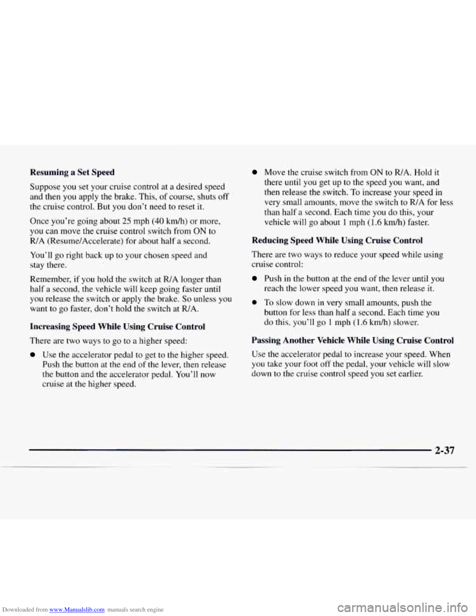 CHEVROLET EXPRESS 1997 1.G Owners Manual Downloaded from www.Manualslib.com manuals search engine Resuming a Set Speed
Suppose you set your cruise control at a desired speed
and then
you apply the brake. This, of course, shuts o CHEVROLET EXPRESS 1997 1.G Owners Manual Downloaded from www.Manualslib.com manuals search engine Resuming a Set Speed
Suppose you set your cruise control at a desired speed
and then
you apply the brake. This, of course, shuts o