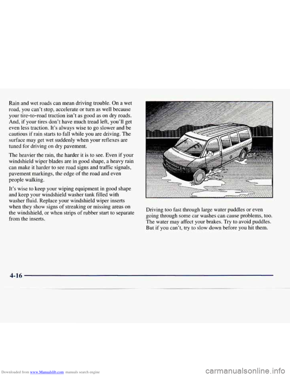 CHEVROLET EXPRESS 1998 1.G Owners Manual Downloaded from www.Manualslib.com manuals search engine Rain and wet roads can mean driving trouble. On a wet
road,
you cant stop, accelerate or turn as well because
your tire-to-road CHEVROLET EXPRESS 1998 1.G Owners Manual Downloaded from www.Manualslib.com manuals search engine Rain and wet roads can mean driving trouble. On a wet
road,
you cant stop, accelerate or turn as well because
your tire-to-road