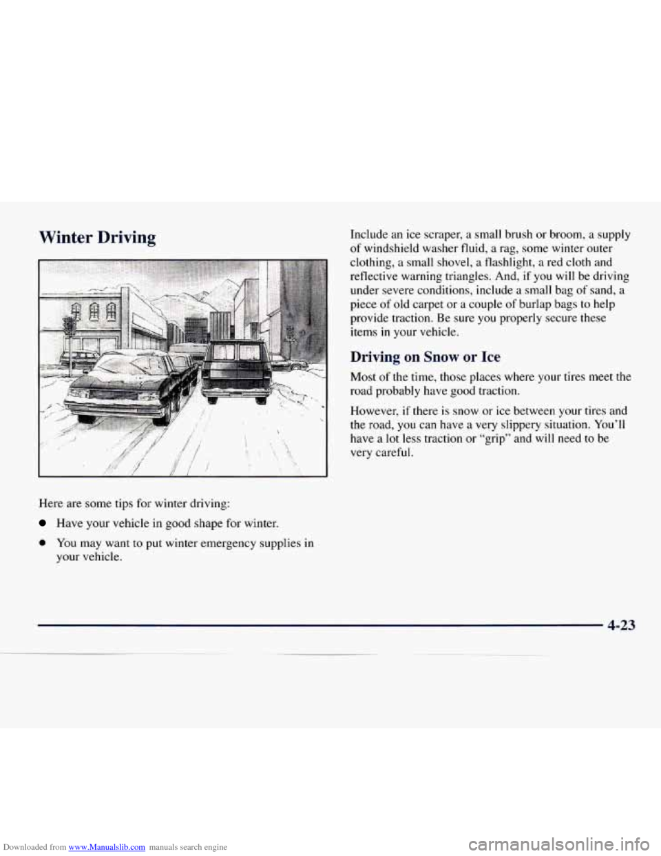 CHEVROLET EXPRESS 1998 1.G Owners Manual Downloaded from www.Manualslib.com manuals search engine Winter  Driving 
Here are some tips for winter  driving: 
Have your vehicle  in good  shape  for  winter.  Include 
an ice  scraper,  a  small 
