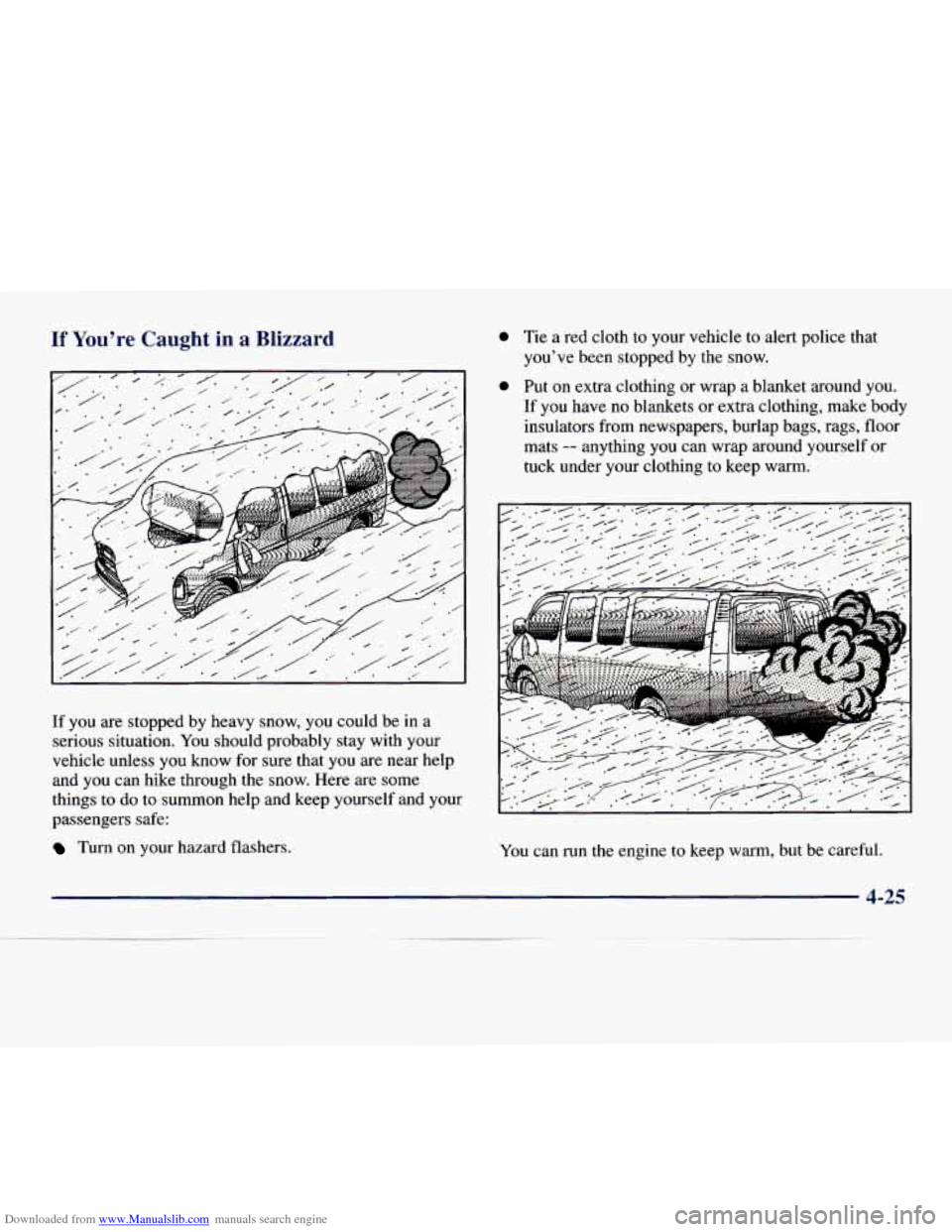CHEVROLET EXPRESS 1998 1.G Owners Manual Downloaded from www.Manualslib.com manuals search engine If You’re Caught in a  Blizzard 
If you are  stopped by heavy  snow,  you  could be  in a 
serious situation.  You should  probably  stay wit