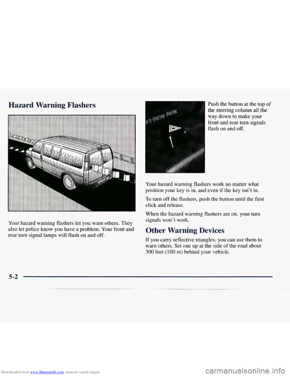 CHEVROLET EXPRESS 1998 1.G Owners Manual Downloaded from www.Manualslib.com manuals search engine Hazard  Warning  Flashers 
Your hazard  warning  flashers let you  warn others. They 
also 
let police  know  you  have  a  problem.  Your fron