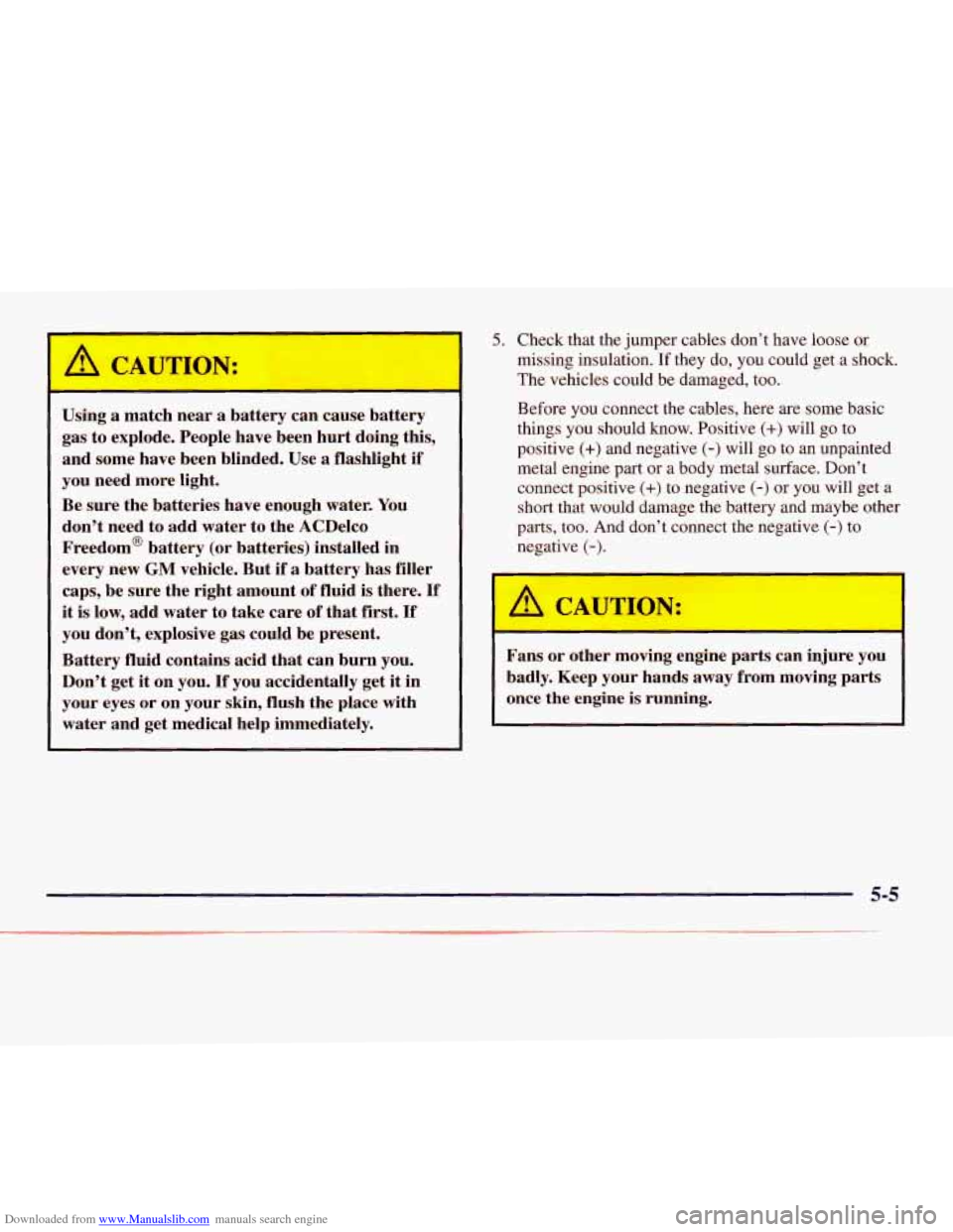CHEVROLET EXPRESS 1998 1.G Owners Manual Downloaded from www.Manualslib.com manuals search engine A CAUTION: 
Using a match  near a battery  can  cause  battery 
gas  to  explode.  People  have  been  hurt  doing  this, 
and  some  have  bee