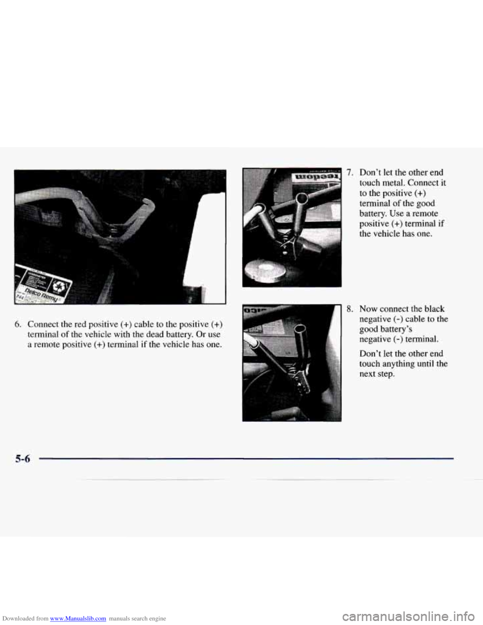 CHEVROLET EXPRESS 1998 1.G Owners Manual Downloaded from www.Manualslib.com manuals search engine 6. Connect the red  positive (+) cable to the  positive (+) 
terminal of  the  vehicle  with  the  dead  battery.  Or use 
a  remote  positive 