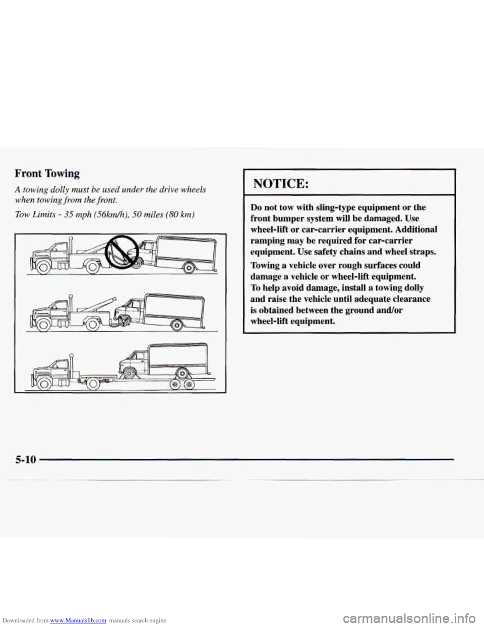 CHEVROLET EXPRESS 1998 1.G Owners Manual Downloaded from www.Manualslib.com manuals search engine Front Towing 
A towing dolly must be  used under the drive wheels 
when towing 
from the  front. 
Tow  Limits 
- 35 mph (56kwr/h), 50 miles (80