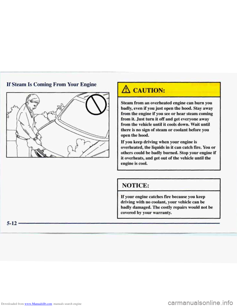 CHEVROLET EXPRESS 1998 1.G Owners Manual Downloaded from www.Manualslib.com manuals search engine If Steam Is Coming From Your Engine 1 
CAUTION: 
Steam  from  an  overheated  engine  can  burn  you 
badly,  even 
if you  just  open  the  ho