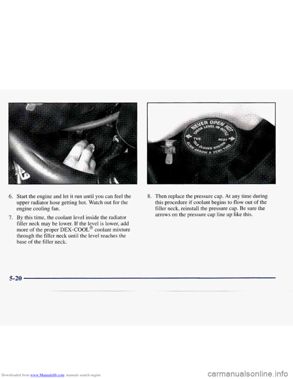 CHEVROLET EXPRESS 1998 1.G Owners Manual Downloaded from www.Manualslib.com manuals search engine I ..... 
6. Start the engine and  let it run  until you can  feel  the 
upper  radiator  hose getting hot.  Watch out 
for the 
engine cooling 