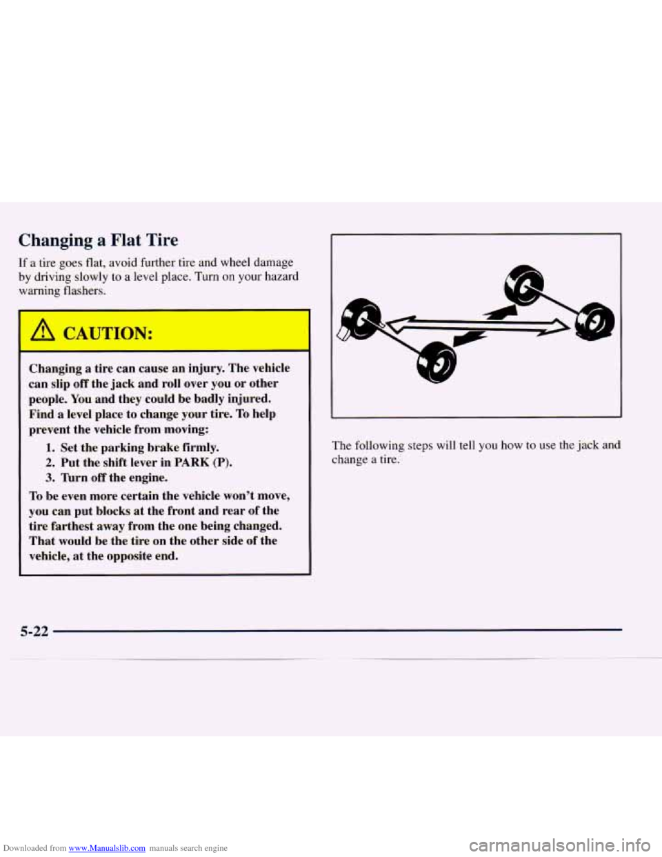 CHEVROLET EXPRESS 1998 1.G Owners Manual Downloaded from www.Manualslib.com manuals search engine Changing a Flat Tire 
If a tire goes flat,  avoid further tire  and  wheel damage 
by driving  slowly  to a  level  place. Turn on your  hazard