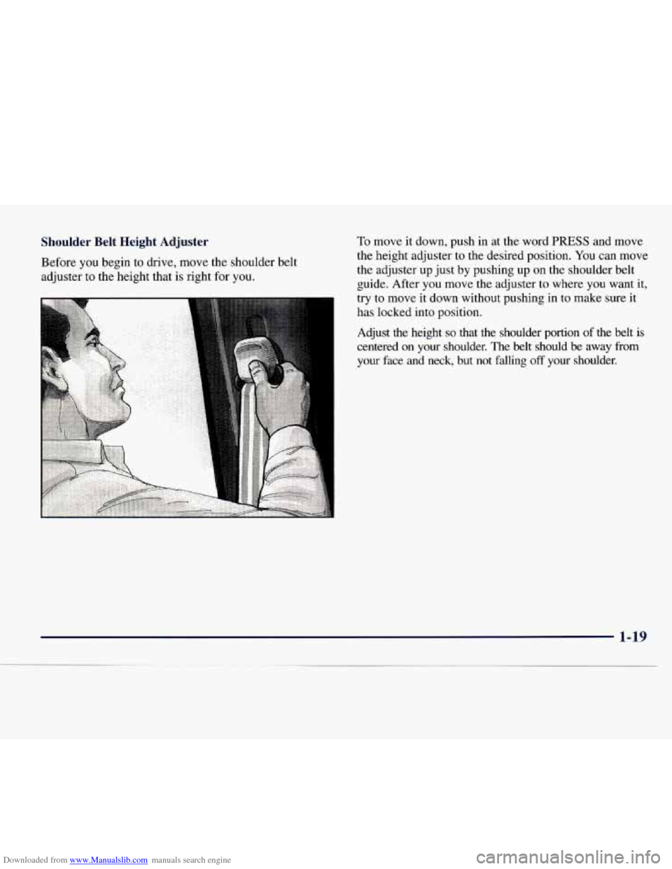 CHEVROLET EXPRESS 1998 1.G Owners Manual Downloaded from www.Manualslib.com manuals search engine Shoulder  Belt  Height  Adjuster 
Before you begin to drive,  move the shoulder belt 
adjuster to  the height  that 
is right for you. 
To move