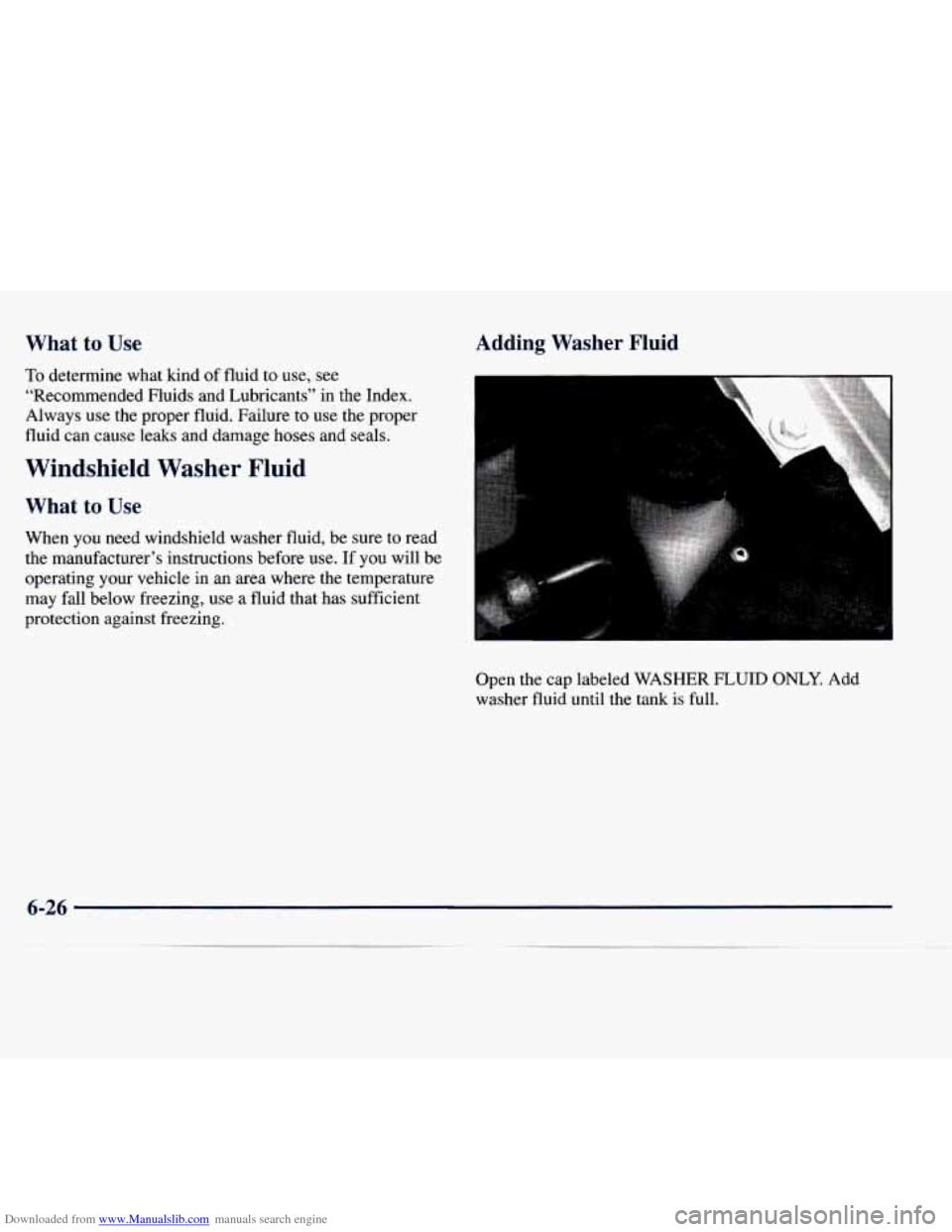 CHEVROLET EXPRESS 1998 1.G Owners Manual Downloaded from www.Manualslib.com manuals search engine What  to Use Adding  Washer  Fluid 
To determine what kind of fluid  to use, see 
“Recommended Fluids and Lubricants”  in  the Index. 
Alwa