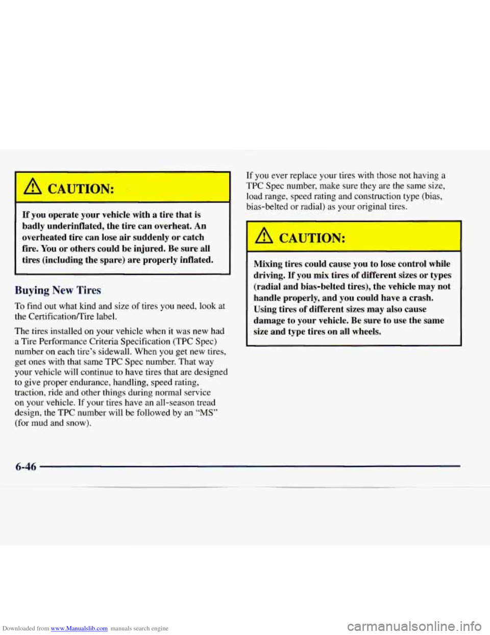 CHEVROLET EXPRESS 1998 1.G Owners Manual Downloaded from www.Manualslib.com manuals search engine I A CAUTION: 
If you operate  your  vehicle  with a  tire  that is 
badly  underinflated,  the  tire  can  overheat. 
An 
overheated  tire  can