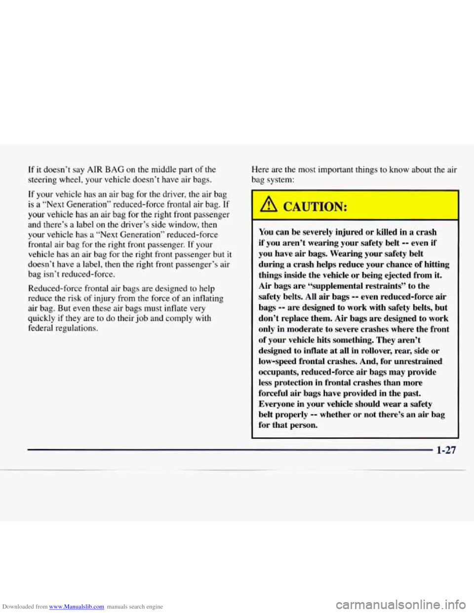 CHEVROLET EXPRESS 1998 1.G Owners Manual Downloaded from www.Manualslib.com manuals search engine If it doesn’t say AIR BAG on the middle part of the
steering wheel, your vehicle doesn’t have air bags.
If your vehicle has an CHEVROLET EXPRESS 1998 1.G Owners Manual Downloaded from www.Manualslib.com manuals search engine If it doesn’t say AIR BAG on the middle part of the
steering wheel, your vehicle doesn’t have air bags.
If your vehicle has an