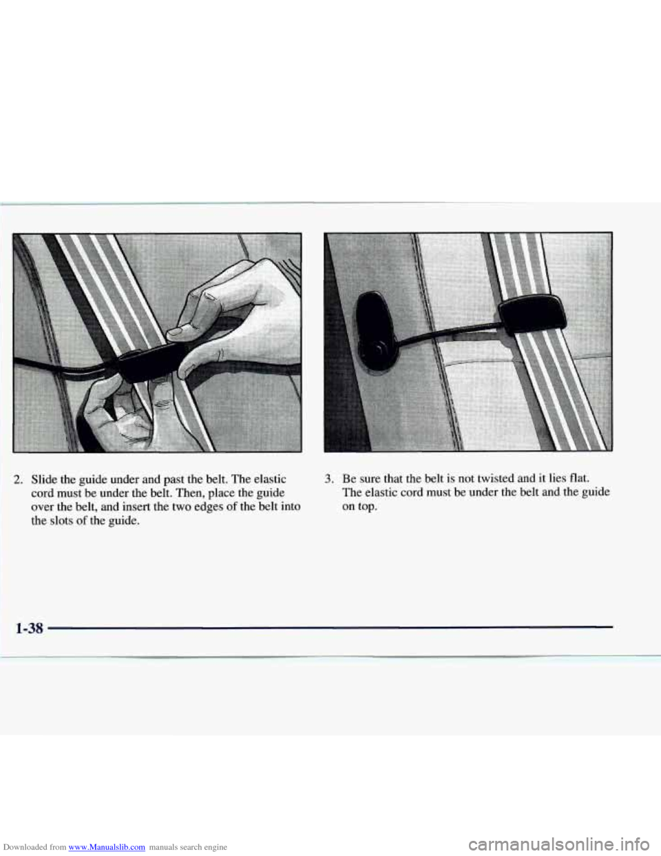 CHEVROLET EXPRESS 1998 1.G Owners Manual Downloaded from www.Manualslib.com manuals search engine 2. Slide the  guide  under and past the belt.  The elastic 
cord  must  be under  the  belt.  Then, place  the  guide 
over  the  belt, and ins