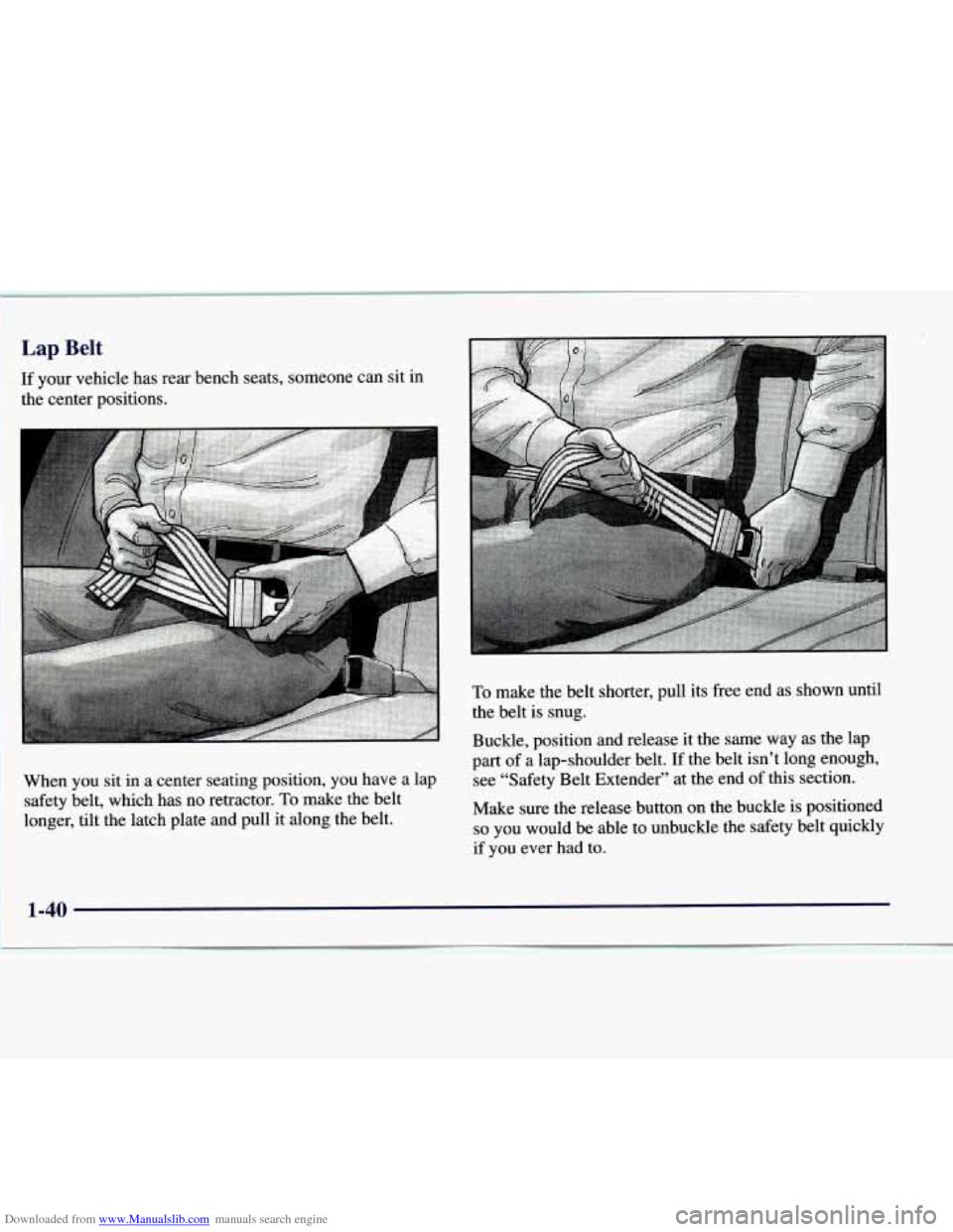CHEVROLET EXPRESS 1998 1.G Owners Manual Downloaded from www.Manualslib.com manuals search engine Lap Belt 
If your  vehicle  has  rear  bench seats, someone can sit  in 
the center  positions. 
To make  the  belt  shorter,  pull  its  free 
