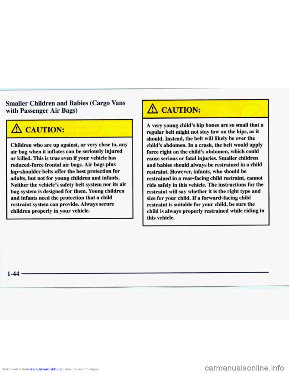 CHEVROLET EXPRESS 1998 1.G Owners Manual Downloaded from www.Manualslib.com manuals search engine 1 Smaller Children and Babies (Cargo Vans
with Passenger Air Bags)
r
Children who are up against, or very close to, any
air bag CHEVROLET EXPRESS 1998 1.G Owners Manual Downloaded from www.Manualslib.com manuals search engine 1 Smaller Children and Babies (Cargo Vans
with Passenger Air Bags)
r
Children who are up against, or very close to, any
air bag