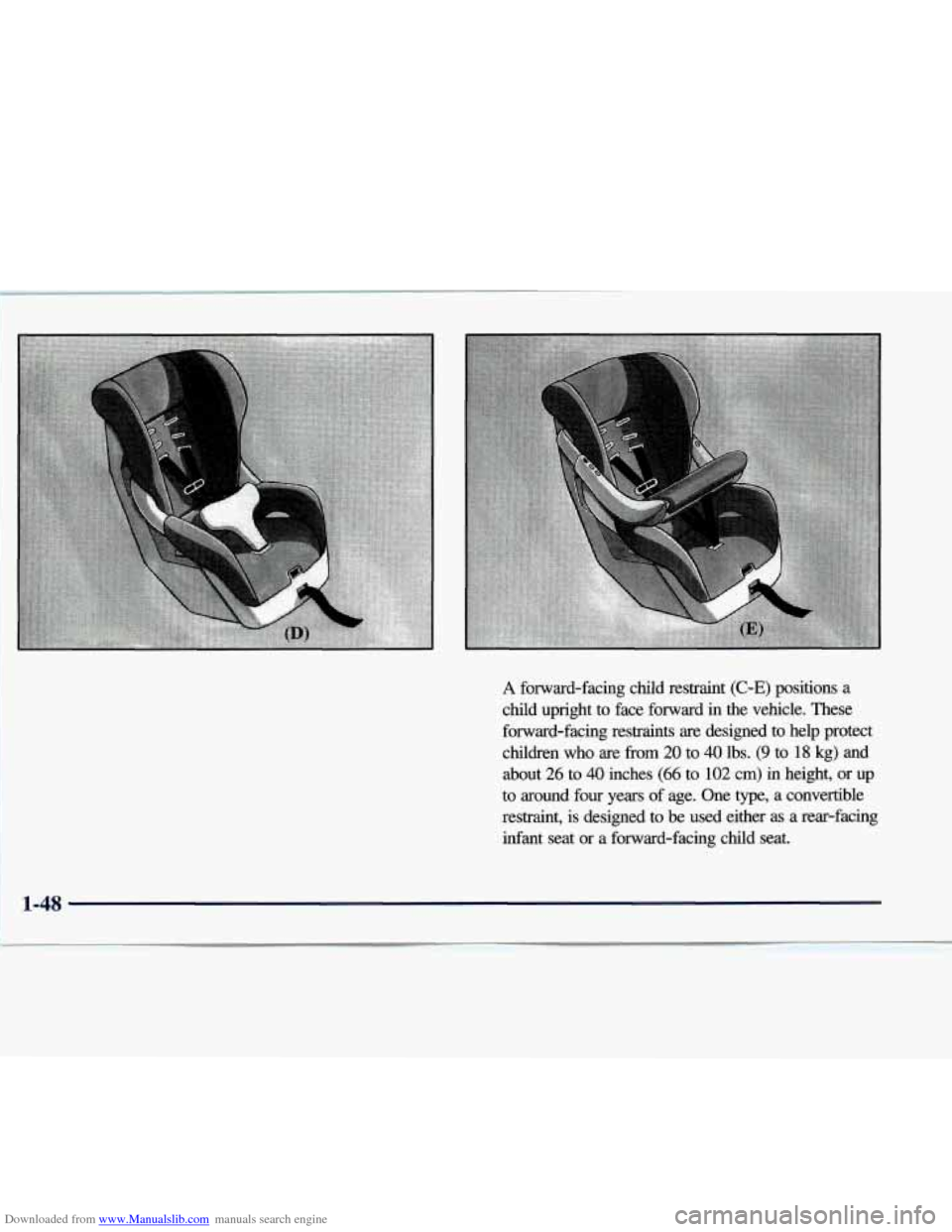 CHEVROLET EXPRESS 1998 1.G Owners Manual Downloaded from www.Manualslib.com manuals search engine A forward-facing  child  restraint (C-E) positions  a 
child  upright 
to face  forward in the  vehicle.  These 
forward-facing  restraints  ar